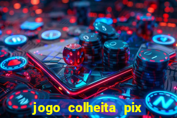 jogo colheita pix paga mesmo